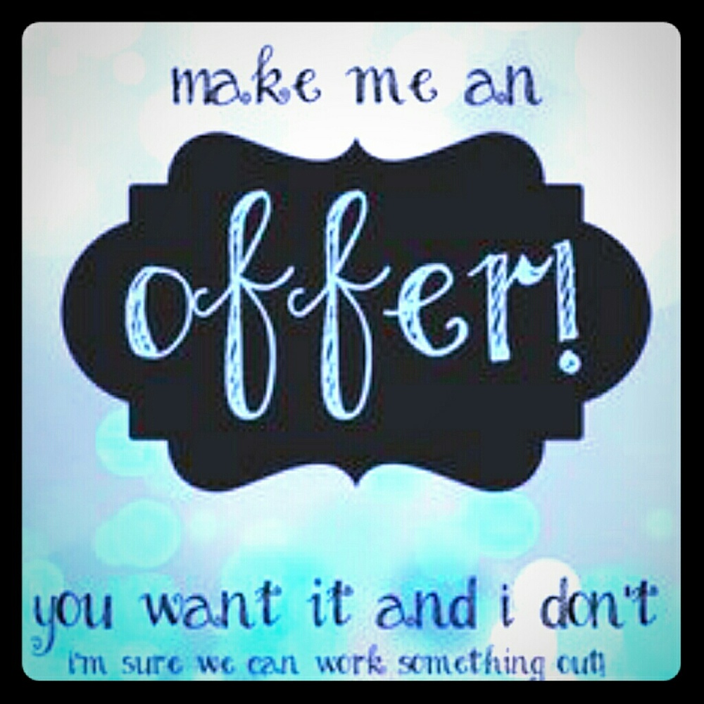 Make me a reasonable offer!!